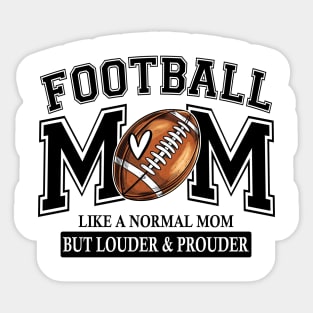 Football Mom Like A Normal Mom But Louder And Prouder Sticker